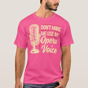 Camiseta Cantante De Ópera No Me Hace Usar Mi Funn De Ópera
