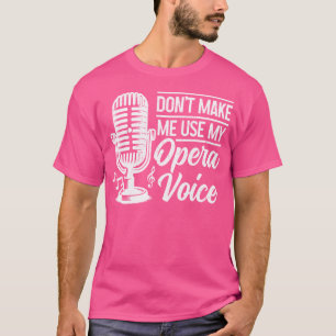Camiseta Cantante De Ópera No Me Hace Usar Mi Funn De Ópera