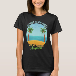 Camiseta Cantante de Tenor Retirado No Mi Coro De Problemas