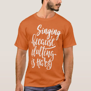 Camiseta Cantar porque el adulto es difícil