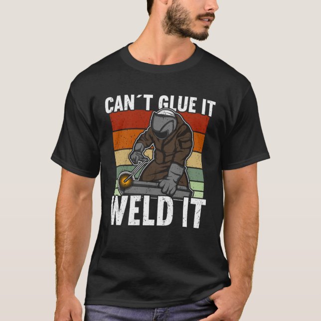 Camiseta Canu2019t Glue It Weld It Welder (Anverso)
