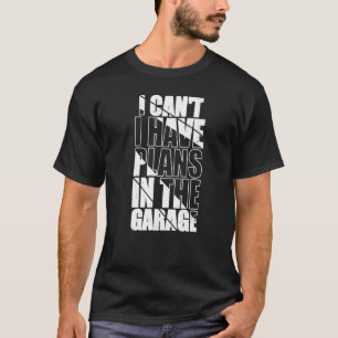 Camiseta Canu2019t Tengo Planes En El Garage Graciosamente 