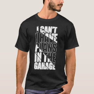 Camiseta Canu2019t Tengo Planes En El Garage Graciosamente 