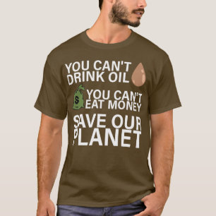 Camiseta Canx27t Aceite de bebida Canx27t Comer dinero Salv