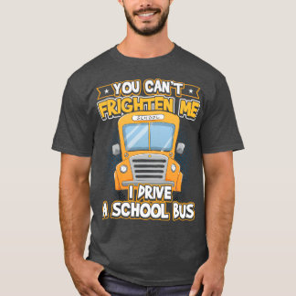Camiseta Canx27t Me asusta conducir un autobús escolar