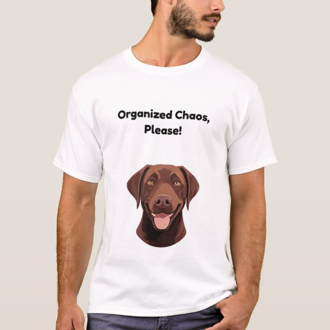 Camiseta ¡Caos Organizado, Por Favor! Perro gracioso (Anverso)