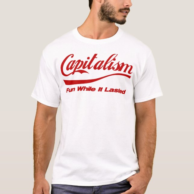 Camiseta Capitalismo: Diversión mientras que duró (Anverso)