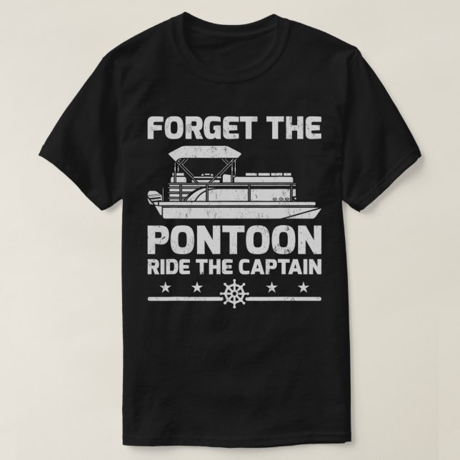 Camiseta Capitán Pontoon Gift Olvídate del paseo en Pontoon (Diseño del anverso)
