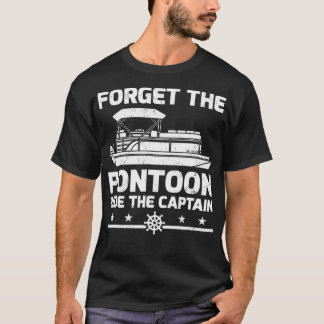 Camiseta Capitán Pontoon Gift Olvídate del paseo en Pontoon