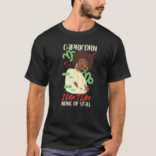 Camiseta Capricorn Zodiac Capricorn  I Don't Like None Of Y