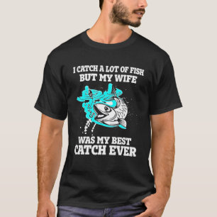 Camiseta Capturo Un Montón De Pescados Pero Mi Esposa Era M