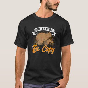 Camiseta Capybara Animals Pet Don´t Be Worry Be Capy