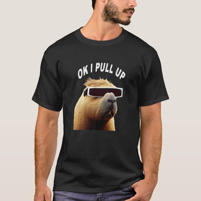 Camiseta Capybara OK I Pull Up Animal Meme (Anverso)