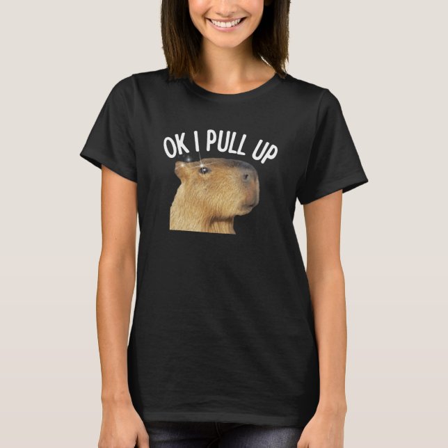 Camiseta Capybara OK I Pull Up Rodent Animal Respect Joke (Anverso)