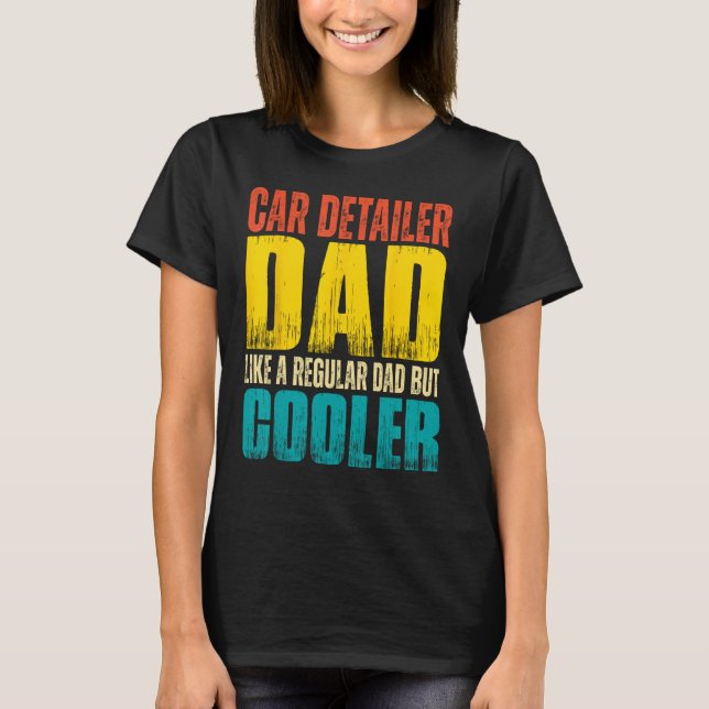 Camiseta Car Detailer Dad  Like a Regular Dad but Cooler (Anverso)