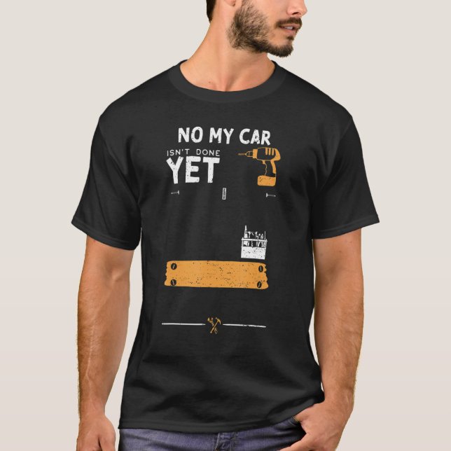Camiseta Car Guy No My Car Isn't Done Yet   Handyman Saying (Anverso)