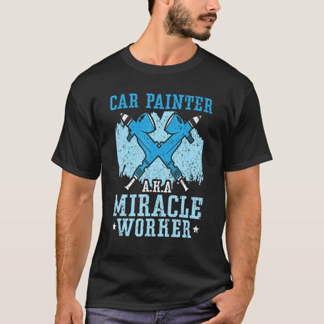 Camiseta Car Painter Miracle Worker Car Detailing Auto Body (Anverso)