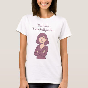 Camiseta Cara divertida sarcástica, sé que tengo razón, cit