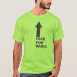 Camiseta Cara para radio<br><div class="desc">¿Tiene una cara que solamente una madre podría pretender amar? ¿o un amigo/enemigo que lo hace? Aquí tienes. ¡Y,  um,  bienvenido!</div>