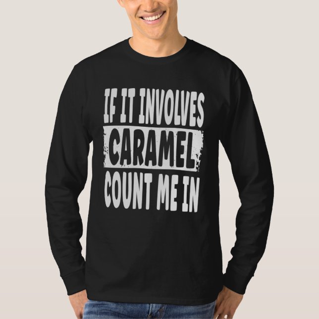 Camiseta Caramel   If It Involves Caramel Count Me In (Anverso)