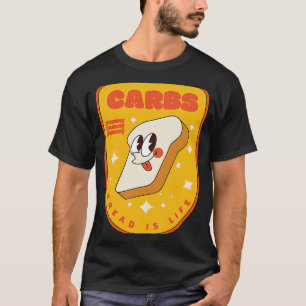 Camiseta Carbs Bread is Life I Love Carbs I Love Bread