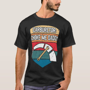 Camiseta Carburetor Choke Me Daddy Auto Mecánico para adult