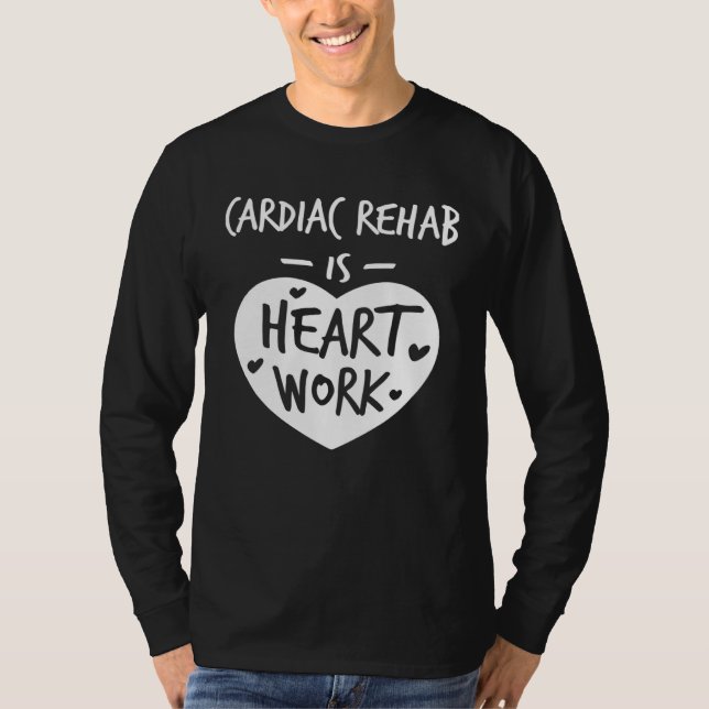 Camiseta Cardiac Rehab Is Heart Work Love Proud Nurse Appre (Anverso)