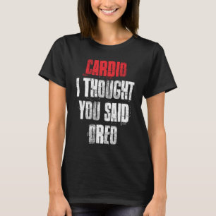Camiseta Cardio Pensé Que Dijiste Que Oreo Funny Gym Fitnes