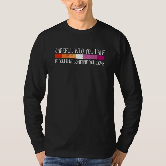 Camiseta Careful Who You Hate Lesbian LGBT-Q Pride Rainbow  (Anverso)