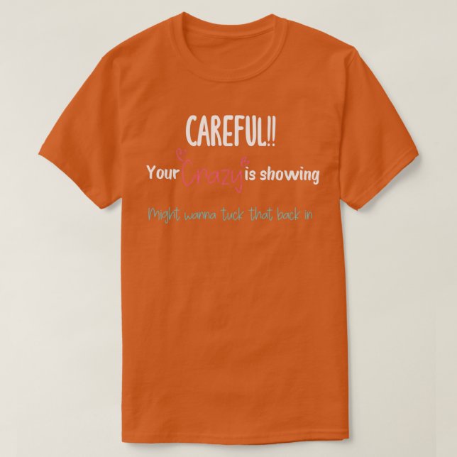 Camiseta Careful Your crazy is showing might wanna tuck tha (Diseño del anverso)