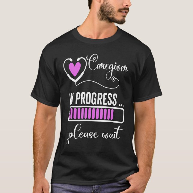 Camiseta Caregiver In Progress Please Wait For Future Careg (Anverso)