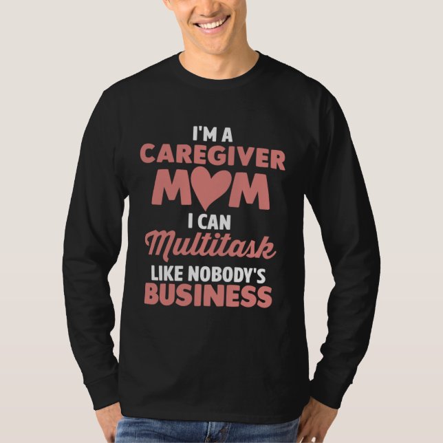 Camiseta Caregiver Mom I Can Multitask Like Nobody s Busine (Anverso)