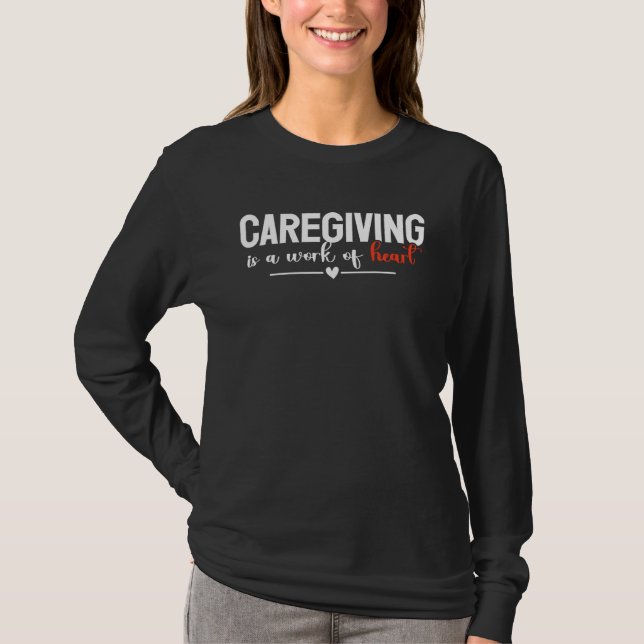 Camiseta Caregiving Is A Work Of Heart Caregiver Nurse Appr (Anverso)