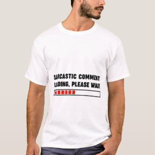 Camiseta Carga de comentarios sarcásticos, espere