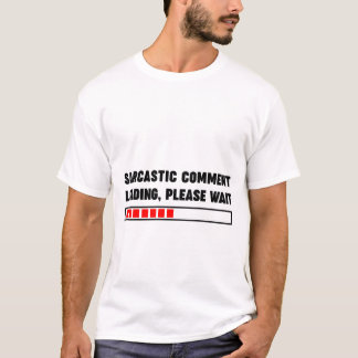 Camiseta Carga de comentarios sarcásticos, espere