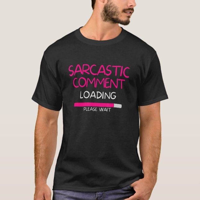 Camiseta Carga de comentarios sarcásticos Por Favor Espere  (Anverso)