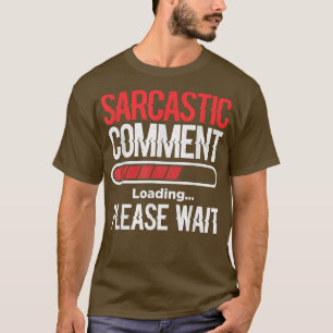 Camiseta Carga de comentarios sarcásticos Por Favor Espere 