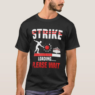 Camiseta Carga de Strike Por Favor Espere Bowling Player Bo