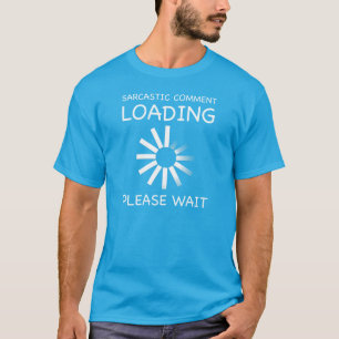 Camiseta Carga sarcástica de comentarios. Espera, por favo