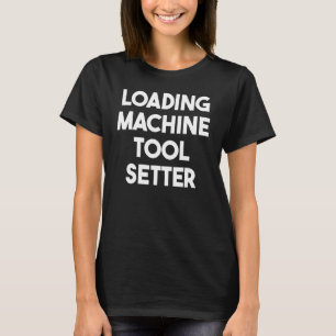 Camiseta Cargador de máquina herramienta