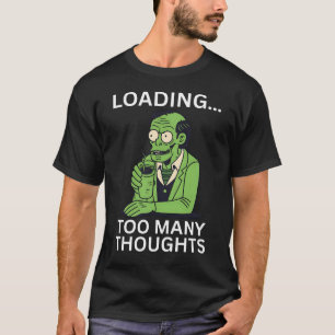 Camiseta Cargando... demasiadas ideas, extravagante pensami