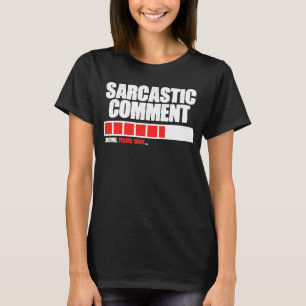 Camiseta Cargar comentarios sarcásticos Por Favor Esperar C