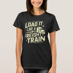 Camiseta Cargarlo como un camión semi de tren de mercancías