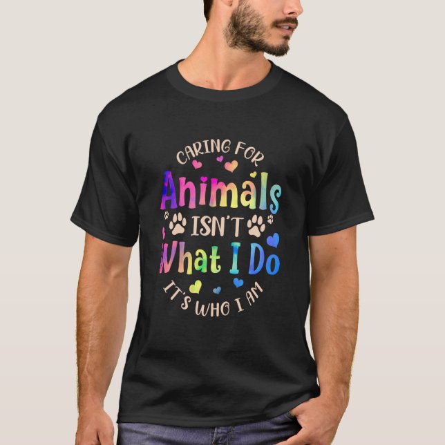 Camiseta Caring For Animals Isn't what I Do It's Who Animal (Anverso)