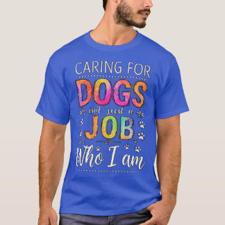Camiseta Caring for Dogs Isnt Just a Job friends