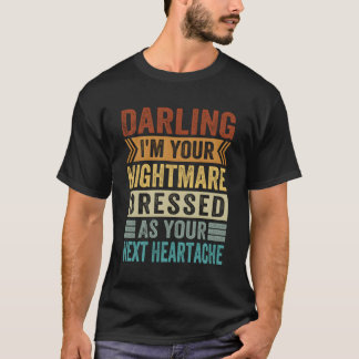Camiseta Cariño, Soy Tu Pesadilla Vestida Como Tu Próximo.