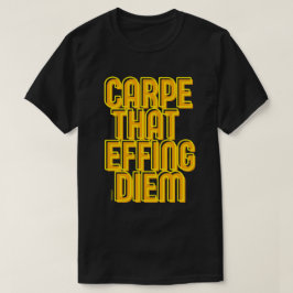Camiseta CARPE QUE EFFING DIEM graciosa cita latina