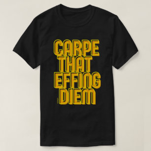 Camiseta CARPE QUE EFFING DIEM graciosa cita latina