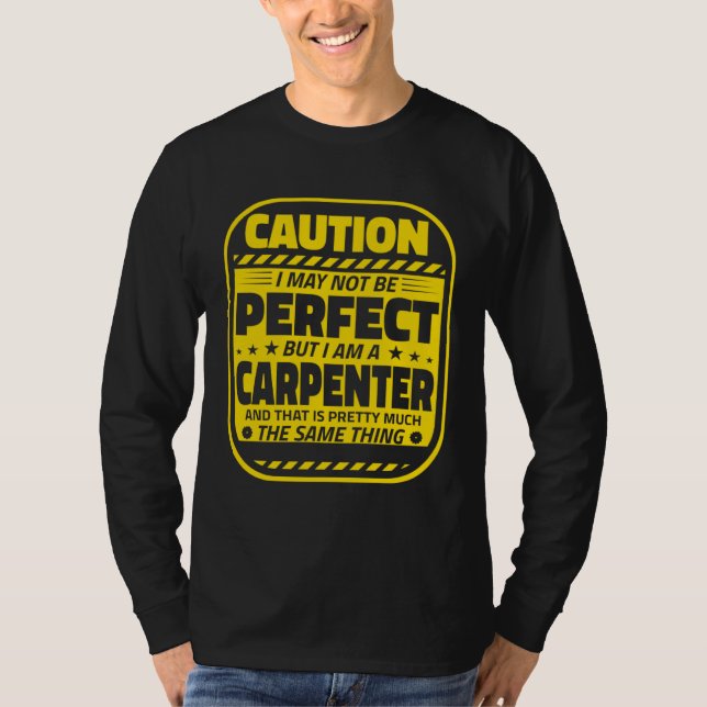 Camiseta Carpenter Humor  Caution Perfect Carpenters (Anverso)