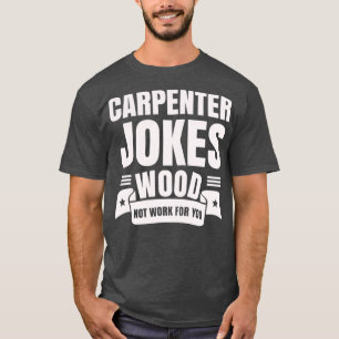 Camiseta Carpintero Chistes La madera no funciona para uste